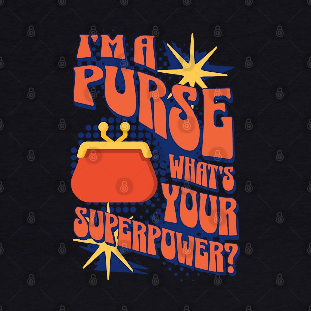 I'm A Purse, Whats Your Superpower? by NorseMagic